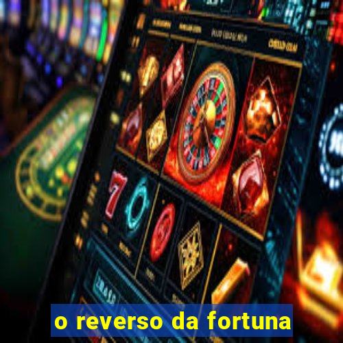 o reverso da fortuna